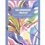 Das umgedrehte Malbuch: Die Farben sind schon da und warten auf deine Linien