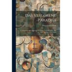 Das Verlorene Paradies: Symphonische Dichtung in Einem Prolog Und Drei Teilen, Für Soli, Chor, Orchester Und Orgel