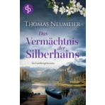 Das Vermächtnis der Silberhains Ein dramatischer und geheimnisvoller Familienroman: Ein mysteriöses Anwesen. Eine alte Fehde. Eine verlorene Liebe.