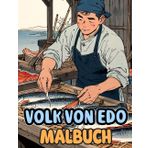 Das Volk Von Edo Malbuch: Färbung Seiten Die Das Leben Der Alten Japaner Einfangen, Männer Als Auch Frauen Dorfbewohner Arbeiter Krieger Und Adlige | ... | Kinder Erwachsene Jugendliche (Japanisch)