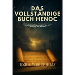 DAS VOLLSTÄNDIGE BUCH HENOCH: Alte Prophezeiungen, himmlische Visionen und verborgene Wahrheiten aus den verlorenen Schriften der Wächter