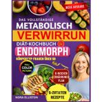 DAS VOLLSTÄNDIGE METABOLISCH VERWIRRUNG DIÄT-KOCHBUCH FÜR DEN ENDOMORPHEN KÖRPERTYP für Frauen über 50: "Schnelle & köstliche 5-Zutaten-Rezepte mit ... zu steigern... (NORA ELLISTON BOOKS, Band 6)