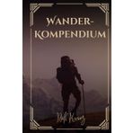 Das Wander-Kompendium: Von den ersten Schritten bis zur digitalen Revolution (Wanderbücher, Band 6)