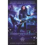 Das Wasservermächtnis: Feuer und Wasser sind verboten. (Hidden Legends: Academy of Magical Creatures, Band 2)