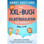 Das XXL-Buch zur Selbstregulation bei Kindern | Vom Wutanfall zum Ruhepol: Unser stärkster Praxisratgeber mit Montessori-Weisheit, Spielen & Eltern-Kind-Dialogen