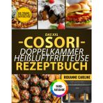 Das XXL COSORI DOPPELKAMMER Heißluftfritteuse Rezeptbuch: 100+ Leckere Rezepte für Familie & Gäste – Mit Farbfotos, Saucen- & Dip-Ideen, Schnell & Knusprig in der Doppelkammer-Airfryer (Dual Zone)