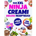 Das XXL Ninja Creami Deluxe Rezeptbuch | FARBAUSGABE: Über 150 gesunde und leckere Eis-, Sorbet-, Joghurt- und Shake-Rezepte – in Minuten zubereitet. Inklusive Tabellen mit Gefrier- und Lagerzeiten