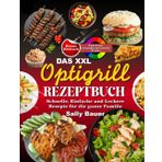 Das XXL Optigrill Rezeptbuch: Schnelle, Einfache und Leckere Rezepte für die ganze Familie Inkl. Farbfotos