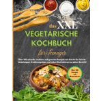 Das xxl Vegetarische Kochbuch für Teenager: Über 100 schnelle, Einfache und Gesunde Rezepte mit Schritt-für-Schritt-Anleitungen, Ernährungstipps und tollen Fotos zu jedem Gericht