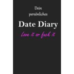 Date Diary; love it or f*ck it - Halte deine letzten Dates in Erinnerung & bewerte sie nach deinem Geschmack / Geschenkidee für deine Freundin! Das ... gehörigen Portion Humor persönlich festhalten
