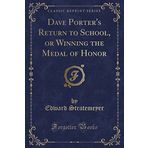 Dave Porter's Return to School, or Winning the Medal of Honor (Classic Reprint)