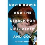 David Bowie and the Search for Life, Death and God: A spiritual meditation on his music and creativity