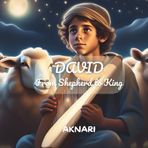 DAVID: From Shepherd to King: An inspiring Bible story of faith, courage, and God's promise (Religious Book for Kids Ages 3–8)