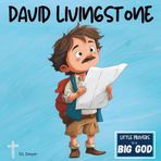 David Livingstone: An Inspirational True Story of Faith for Kids (Little Prayers to a BIG GOD)