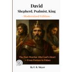 David Shepherd, Psalmist, King: The Poet-Warrior After God’s Heart — From Pasture to Palace