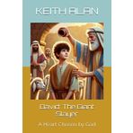 David: The Giant Slayer: A Heart Chosen by God