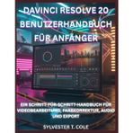 DaVinci Resolve 20 Benutzerhandbuch Für Anfänger: Ein Schritt-Für-Schritt-Handbuch Für Videobearbeitung, Farbkorrektur, Audio Und Export