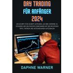 DAY TRADING FÜR ANFÄNGER 2024: Ein Schritt-für-Schritt-Leitfaden, um Ihre Gewinne zu steigern und ein passives Einkommen mit den richtigen Tipps, Taktiken und Aktionsplänen aufzubauen