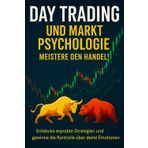 Day Trading & Marktpsychologie – Dein Weg zum erfolgreichen Trader: Wie du mit Strategie, Disziplin und mentaler Stärke an der Börse gewinnst – Schritt für Schritt zur finanziellen Freiheit