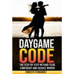 Daygame Code: The step by step method to be confident and seduce women