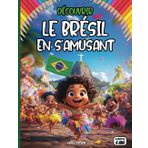 Découvrir Le Brésil en s’amusant: Un voyage éducatif et ludique à travers la culture brésilienne, son histoire riche, ses traditions fascinantes, la ... plages paradisiaques, la faune exotique, foot
