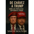 De Chávez a Trump: Cómo los Populistas Toman el Poder