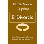 De Esta Manera Superas el Divorcio: Guía Definitiva para Renacer Después de una Separación
