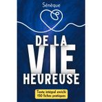 De la vie heureuse: L’art stoïcien du bonheur – Texte intégral + 150 fiches-mémo pour vivre selon Sénèque