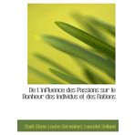 De l'influence des passions: sur le bonheur des individus et des nations