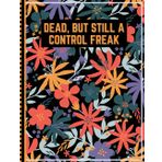 Dead, But Still A Control Freak: A Guide for Your Family After You’re Death