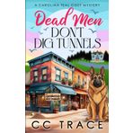 Dead Men Don't Dig Tunnels: A Totally Riveting Small Town Cozy Murder Mystery (Carolina Teal Cozy Mysteries, Band 4)