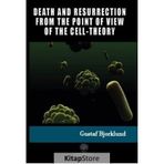 Death And Resurrection From The Point Of View Of The Cell-Theory Gustaf Bjorklund-Platanus Publishing