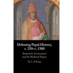 Debating Papal History, c. 250-c. 1300: Responsive Government and the Medieval Papacy