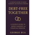 Debt-Free Together: A Couple's Guide to Financial Harmony: How to Communicate About Money, Create a Shared Budget, and Build a Strong Financial Future as a Team (Debt-Free Living Series, Band 4)