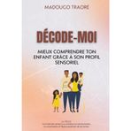 DECODE MOI - Mieux comprendre son enfant grâce à son profil sensoriel: Le VAKOG - Une méthode simple pour améliorer la communication, la concentration et l’épanouissement de ton enfant.