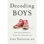 Decoding Boys: New Science Behind the Subtle Art of Raising Sons