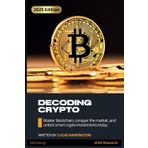 Decoding Crypto: Navigate the Digital Frontier: Master blockchain, conquer the market, and unlock smart crypto investments today (Money Mastery)