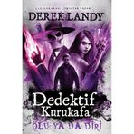 Dedektif Kurukafa Ölü Ya Da Diri - Ciltli - Derek Landy