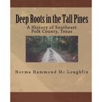 [Deep Roots in the Tall Pines: A History of Southeast Polk County, Texas] [By: Mc Loughlin, Norma Hammond] [March, 2010]