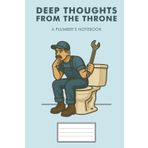 Deep Thoughts from the Throne: A Funny Lined Notebook for Plumbers and Handymen: Perfect gag gift journal for plumbers, contractors, and toilet humor lovers — 6x9 inches, 100 pages