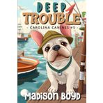 Deep Trouble: A Carolina Canines Cozy Mystery (Carolina Canine Mysteries, Band 5)