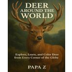 Deer Around the World: Explore, Learn, and Color Deer from Every Corner of the Globe