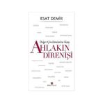 Değer Çözülmelerine Karşı Ahlakın Direnişi - Esat Demir