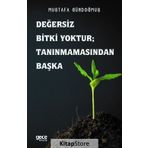 Değersiz Bitki Yoktur - Tanınmamasından Başka - Mustafa Gündoğmuş