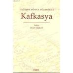 DEĞİŞEN DÜNYA DÜZENİNDE KAFKASYA - OKAN YEŞİLOK