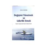 DEĞİŞİMİ YÖNETMEK VE LIDERLIK ETMEK YAŞAMA UYGULAMALI KİŞİSEL GELİŞİM KİTABI - YEKTA ÖZÖZER
