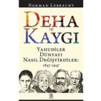 Deha ve Kaygı - Yahudiler Dünyayı Nasıl Değiştirdiler 1847-1947 - Norman Lebrecht