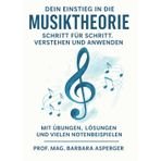 Dein Einstieg in die Musiktheorie - Schritt für Schritt Verstehen und Anwenden: Mit Übungen, Lösungen und vielen Notenbeispielen