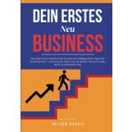 Dein Erstes Business! Der Schritt-für-Schritt-Plan–warum alles, was du bisher versucht hast, nicht funktioniert hat: Von der Idee zum ersten Umsatz–wie du mit wenig Risiko dein eigenes Unternehmen