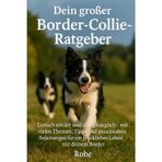 Dein großer Border-Collie-Ratgeber: Einfach erklärt und alltagstauglich – mit vielen Themen, klaren Tipps und praxisnahen Übungen